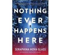 Seraphina Nova Glass Nothing Ever Happens Here (Tascabile)
