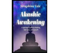 Seraphina Vale Akashic Awakening A Spiritual Guide to Healing, Self- (Tascabile)