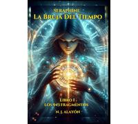 SERAPHINE.: LA BRUJA DEL TIEMPO: LOS 943 FRAGMENTOS - LIBRO I