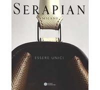 Serapian Milano. Essere unici. Ediz. illustrata