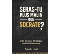 Seras-tu plus malin que Socrate ?: 200 énigmes de logique dans l'Athènes antique