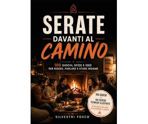 SERATE DAVANTI AL CAMINO: 100 giochi, sfide e idee per ridere, parlare e stare insieme