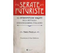 Serate futuriste. Gli «strepitosi vagiti» dello spettacolo d'avanguardia italiano