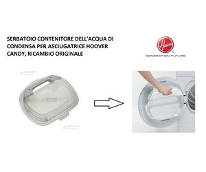 SERBATOIO CONTENITORE ACQUA DI CONDENSA PER ASCIUGATRICE HOOVER CANDY ORIGINALE