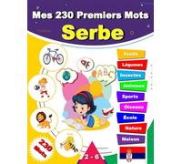 Serbe - Mes 230 Premiers Mots: Apprendre le vocabulaire Serbe pour enfants et adultes débutants | Bilingue français Serbe.