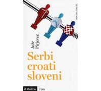 Serbi, croati, sloveni. Storia di tre nazioni