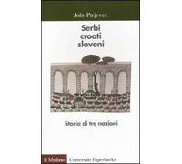 Serbi, croati, sloveni. Storia di tre nazioni
