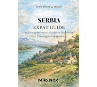 SERBIA EXPAT GUIDE: A Straightforward Guide to Surviving and Thriving in the Balkans