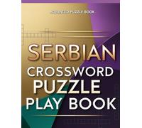 SERBIAN CROSSWORD PUZZLE PLAY BOOK: Serbian Crosswords for Brain Training, Vocabulary Building, Focus Improvement and Mental Fitness