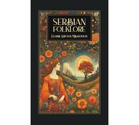 Serbian Folklore: Traditional Serbian Folklore and Slavic Mythology - Classic Tales of Magic, Heroes, and Legends