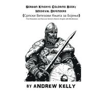 Serbian Knights Coloring Book: Medieval Defenders (Српски Витезови Књига за Бојење): Find Relaxation and Discover Serbia’s Historic Knights with Mindfulness