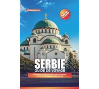 SERBIE Guide de voyage 2026: Découvrez une histoire riche, une vie nocturne animée et des paysages pittoresques.