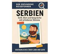 Serbien: Grill, Glut und Gespräche mit erhobener Stimme. Der erfundene Reiseführer