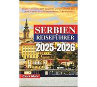 SERBIEN REISEFÜHRER 2025-2026: Abenteuer zwischen Bergen und Flüssen