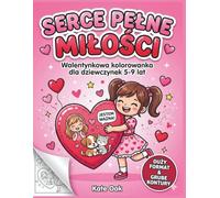 Serce Pełne Miłości: Walentynkowa kolorowanka dla dziewczynek 5-9 lat: (Polish Language Edition) Cute Animals, Hearts, Positive Affirmations. Bold Outlines & Large Format. Idealny prezent dla Polonii.