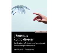 ¿Seremos como dioses?: Incidencias y reflexiones sobre la convivencia con las inteligencias artificiales