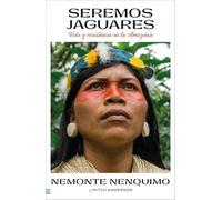 Seremos Jaguares: Vida y resistencia en la Amazonía