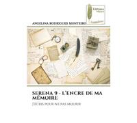 SERENA 9 - L'ENCRE DE MA MÉMOIRE: J'écris pour ne pas mourir