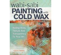 Serena Barton Wabi Sabi Painting with Cold Wax (Tascabile)