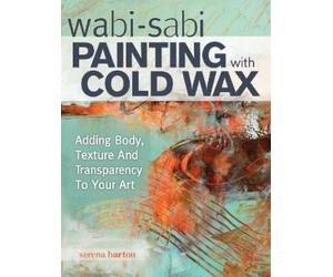 Serena Barton Wabi Sabi Painting with Cold Wax (Tascabile)