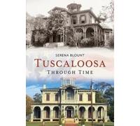 Serena Blount Tuscaloosa Through Time (Tascabile) America Through Time