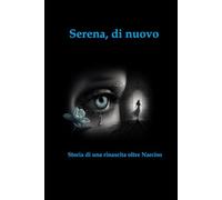 Serena, di nuovo: Storia di una rinascita oltre Narciso