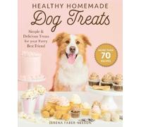 Serena Faber-Nelson Healthy Homemade Dog Treats (Copertina rigida)