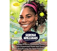 Serena Williams Biography For Curious Kids: Serena Williams Dominated Tennis with Unmatched Power and Grace Transforming the Sport Forever