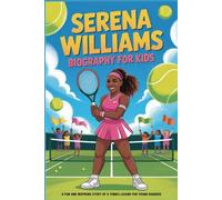 Serena Williams Biography for Kids: A Fun and Inspiring Story of a Tennis Legend for Young Readers