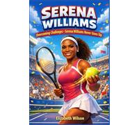 Serena Williams: Overcoming Challenges - Serena Williams Never Gives Up