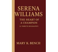 Serena Williams: The Heart of a Champion(A TributeBiography)