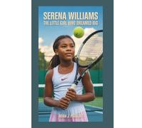 SERENA WILLIAMS: The Little Girl Who Dreamed Big