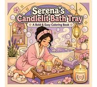 Serena's Candlelit Bath Tray: A Bold & Easy Coloring Book: 40 Simple Big-Line Spa & Self-Care Illustrations for Relaxation, Stress Relief, and Cozy Soft-Life Vibes