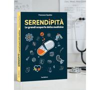 Serendipità. Le grandi scoperte della medicina. Nuova ediz.
