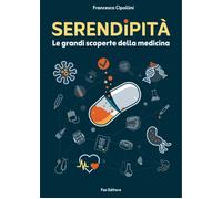 Serendipità. Le grandi scoperte della medicina. Nuova ediz. - Cipollini Fr...
