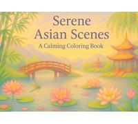 Serene Asian Scenes: A Calming Coloring Book