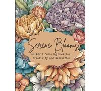 Serene Blooms: An Adult Coloring Book For Creativity and Relaxation