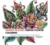 Serene Blooms: Simple Flower Coloring: Find peace and relaxation with easy flower designs, perfect for all ages.