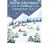 Serene Christmas Landscapes Colouring Book - Vol. 2: Enchanting Winter Countryside, Starlit Nights & Holiday Tranquillity for Mindful Colouring
