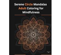 Serene Circle Mandalas: Adult Coloring for Mindfulness