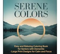 Serene Colors Dementia Coloring Book for Elderly: Easy and Relaxing Coloring Book for Seniors with Dementia - for Calm and Focus