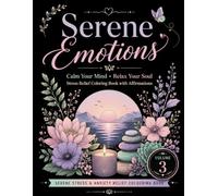 Serene Emotions: Calm Your Mind ; Relax Your Soul ; Stress Relief Coloring Book with Affirmations