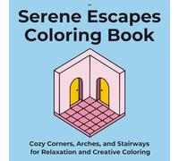 Serene Escapes Coloring Book: Cozy Corners, Arches, and Stairways for Relaxation and Creative Coloring