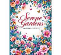 Serene Gardens Relaxing Garden Coloring Books for Adults: A Mindful Escape into Nature with Beautiful Flowers & Greenery Relaxing coloring book pages