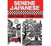 Serene Japanese Monochrome Coloring Book: Tranquil Designs for Relaxation and Stress Relief Elegant, Minimalist One-Color Pages Inspired by Japanese Gardens and Cozy, Peaceful Themes