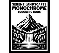 Serene Landscapes Monochrome Coloring Book: One Color Coloring for Adults and Teens Featuring Mindful Nature Scenes for Stress Relief and Relaxation