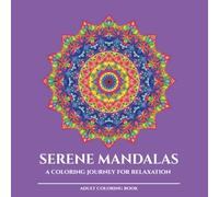 Serene Mandalas: A Coloring Journey for Relaxation - Hypnotic Geometry Edition: Compact Square Format (8.5×8.5 in) | 30 Geometric Mandala Designs | ... Relaxation and Creativity| Perfect Gift