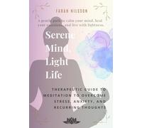 Serene Mind, Light Life: Therapeutic Guide to Meditation to Overcome Stress, Anxiety, and Recurring Thoughts