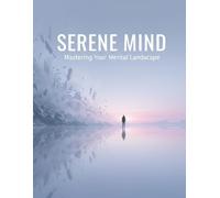 Serene Mind: Mastering Your Mental Landscape