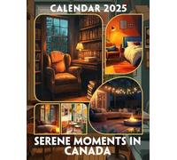 Serene Moments in Canada 2025: A Year of Tranquility 2025 Featuring Serene Moments in Canada Perfect for Planning and Organizing Your Year with a Large Size Ideal Gifts